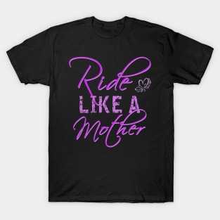 Ride Like A Mother T-Shirt
